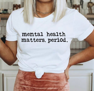 Mental Health Matters. Period. Tee-Shirt